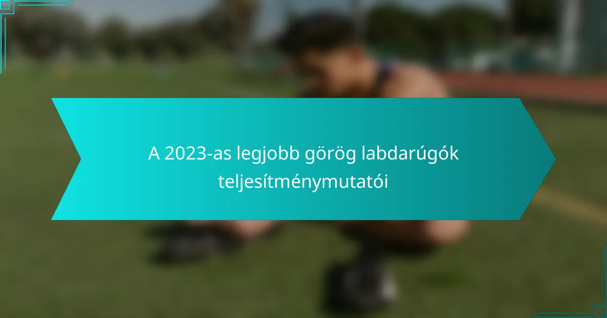 A 2023-as legjobb görög labdarúgók teljesítménymutatói
