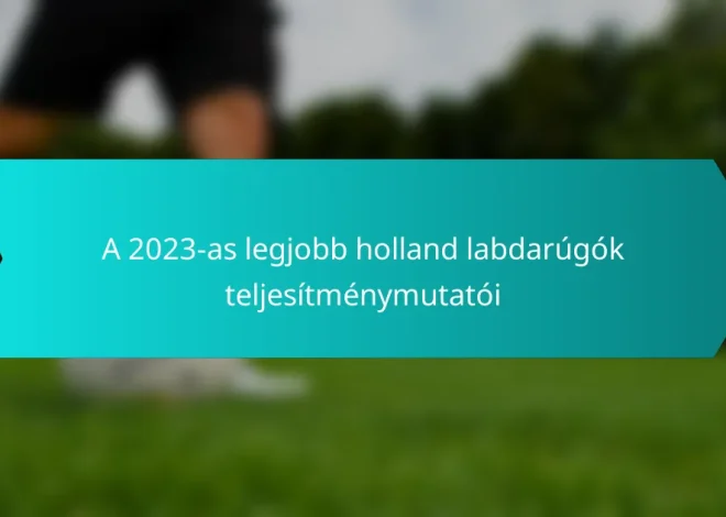 A 2023-as legjobb holland labdarúgók teljesítménymutatói