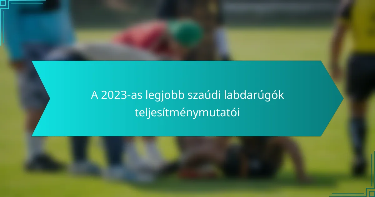 A 2023-as legjobb szaúdi labdarúgók teljesítménymutatói