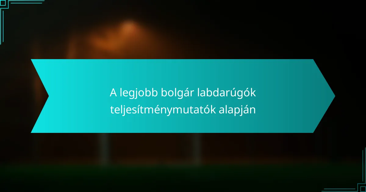 A legjobb bolgár labdarúgók teljesítménymutatók alapján