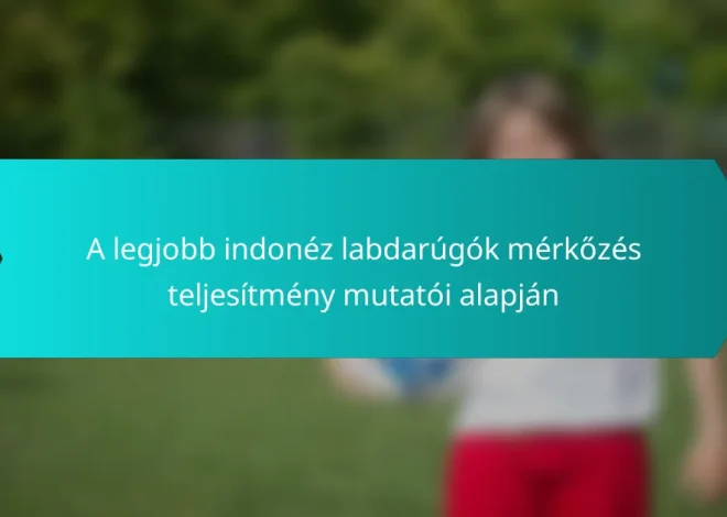 A legjobb indonéz labdarúgók mérkőzés teljesítmény mutatói alapján