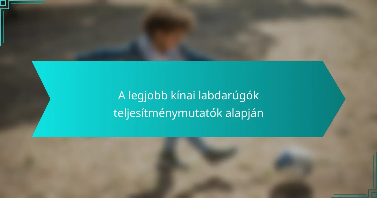 A legjobb kínai labdarúgók teljesítménymutatók alapján