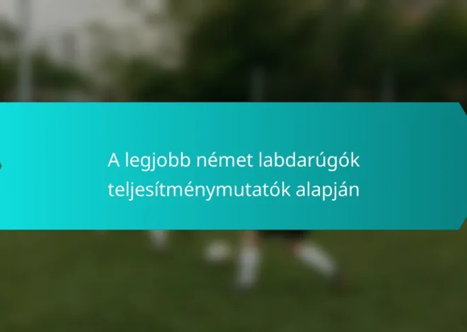 A legjobb német labdarúgók teljesítménymutatók alapján