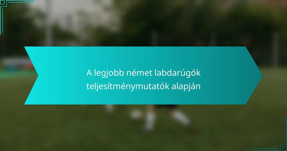 A legjobb német labdarúgók teljesítménymutatók alapján