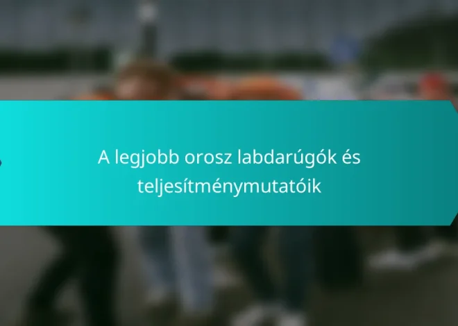 A legjobb orosz labdarúgók és teljesítménymutatóik