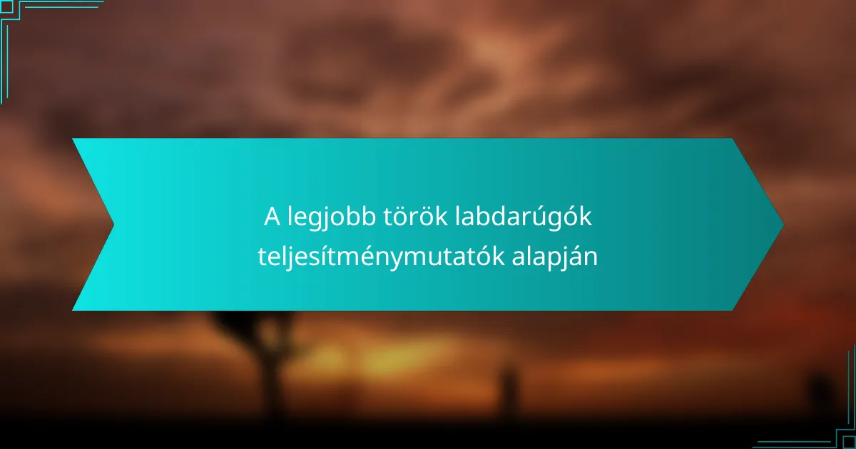 A legjobb török labdarúgók teljesítménymutatók alapján