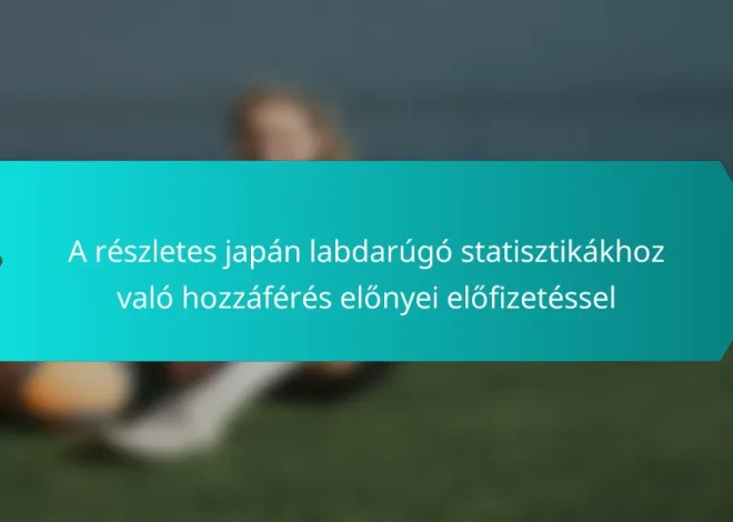 A részletes japán labdarúgó statisztikákhoz való hozzáférés előnyei előfizetéssel