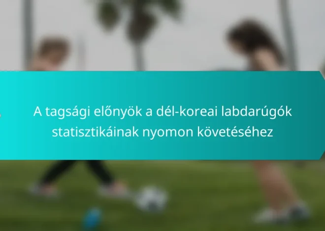 A tagsági előnyök a dél-koreai labdarúgók statisztikáinak nyomon követéséhez
