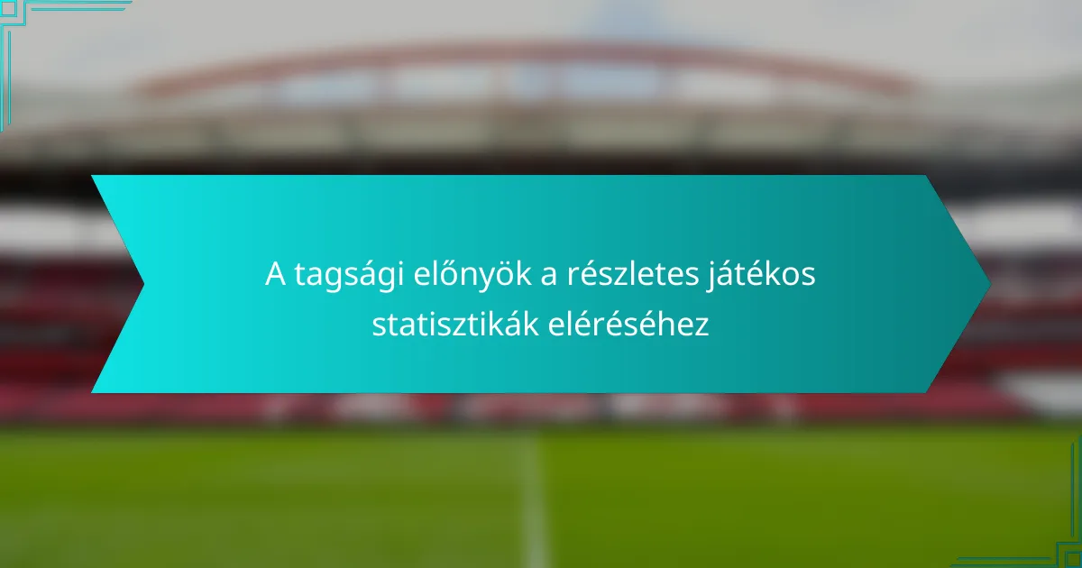 A tagsági előnyök a részletes játékos statisztikák eléréséhez