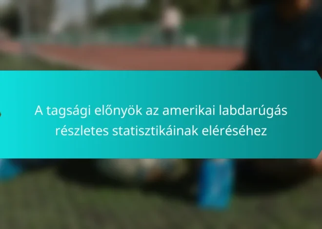 A tagsági előnyök az amerikai labdarúgás részletes statisztikáinak eléréséhez
