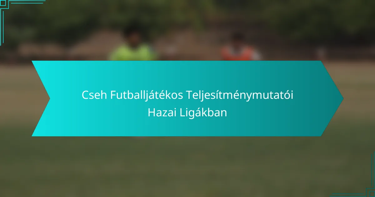 Cseh Futballjátékos Teljesítménymutatói Hazai Ligákban
