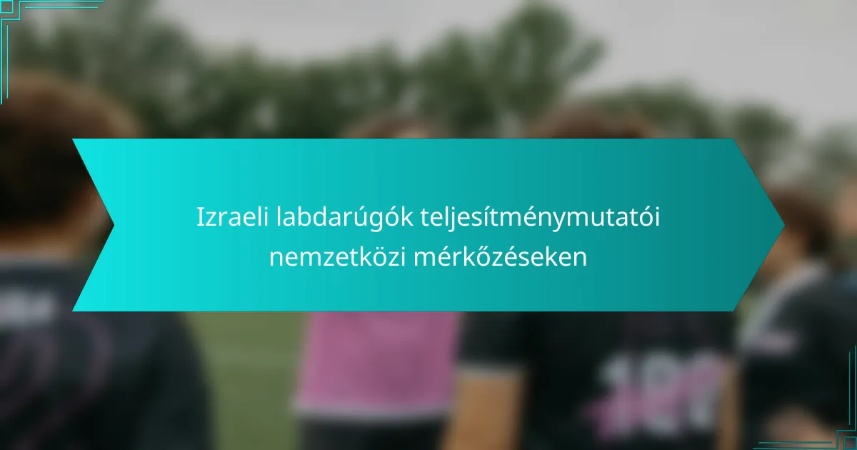 Izraeli labdarúgók teljesítménymutatói nemzetközi mérkőzéseken