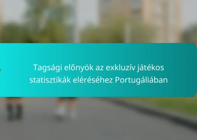 Tagsági előnyök az exkluzív játékos statisztikák eléréséhez Portugáliában