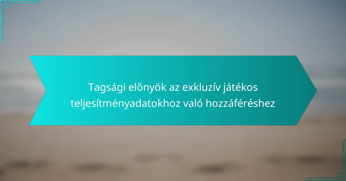 Tagsági előnyök az exkluzív játékos teljesítményadatokhoz való hozzáféréshez