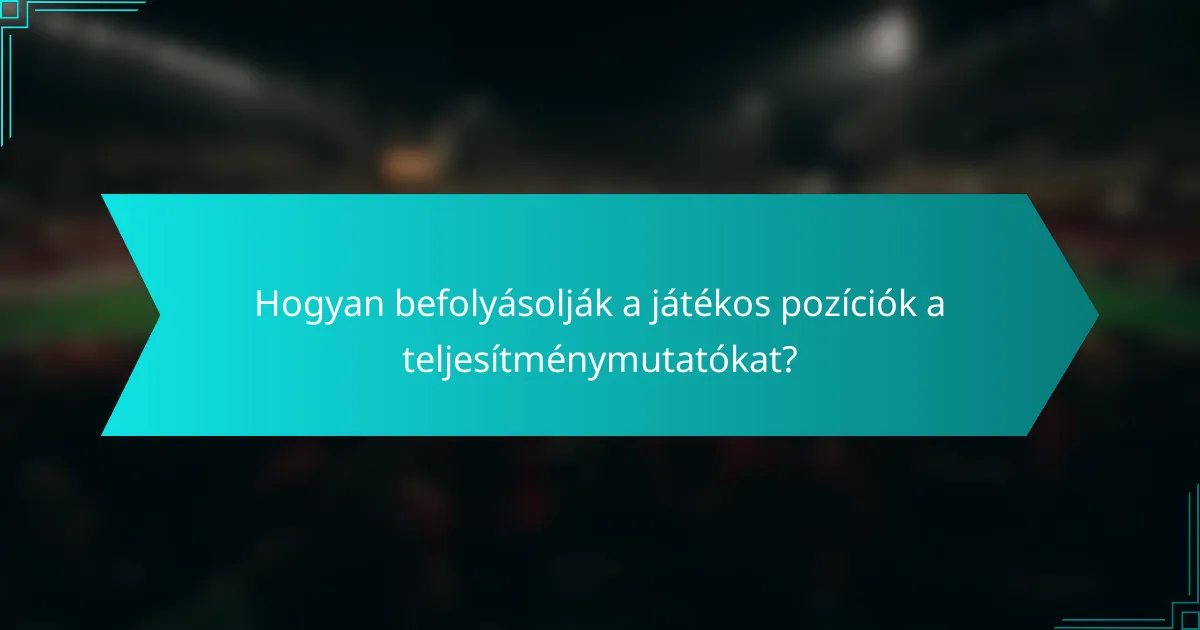 Hogyan befolyásolják a játékos pozíciók a teljesítménymutatókat?