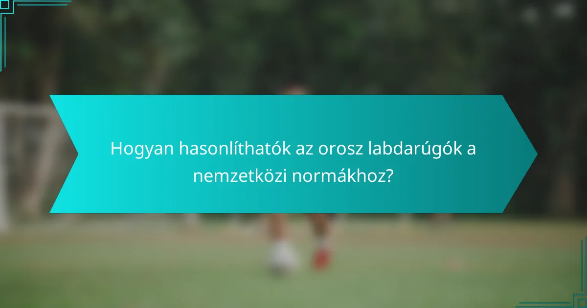 Hogyan hasonlíthatók az orosz labdarúgók a nemzetközi normákhoz?