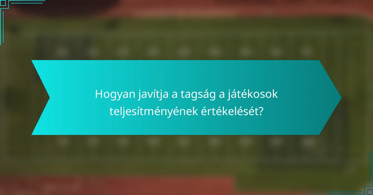 Hogyan javítja a tagság a játékosok teljesítményének értékelését?