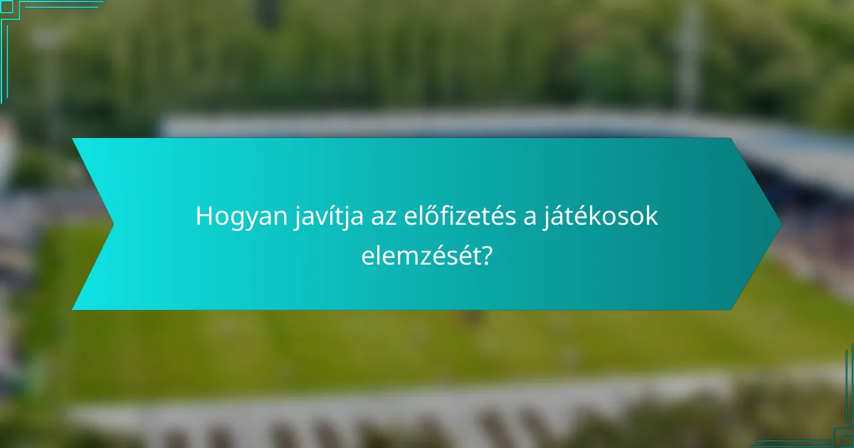 Hogyan javítja az előfizetés a játékosok elemzését?