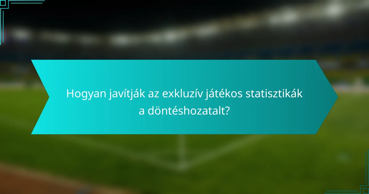 Hogyan javítják az exkluzív játékos statisztikák a döntéshozatalt?