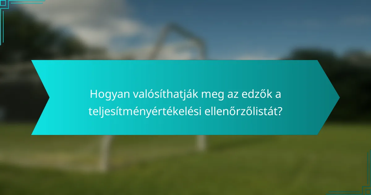 Hogyan valósíthatják meg az edzők a teljesítményértékelési ellenőrzőlistát?