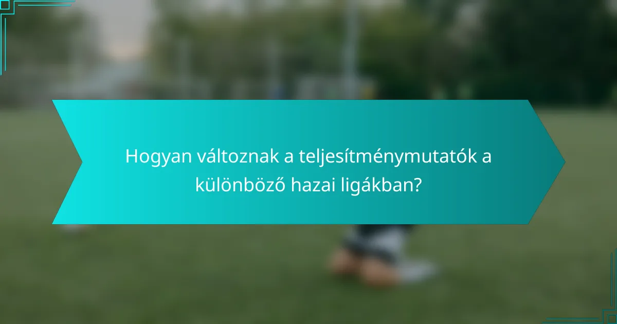 Hogyan változnak a teljesítménymutatók a különböző hazai ligákban?
