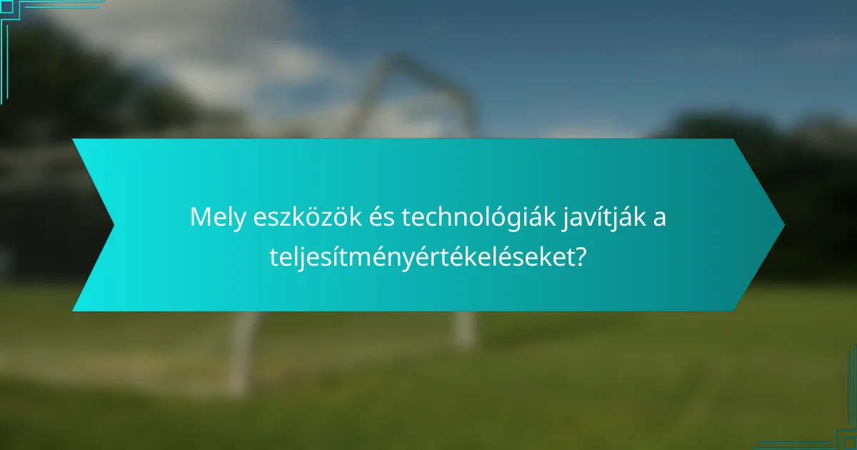 Mely eszközök és technológiák javítják a teljesítményértékeléseket?