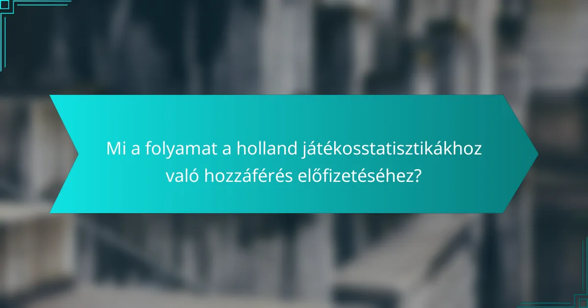 Mi a folyamat a holland játékosstatisztikákhoz való hozzáférés előfizetéséhez?