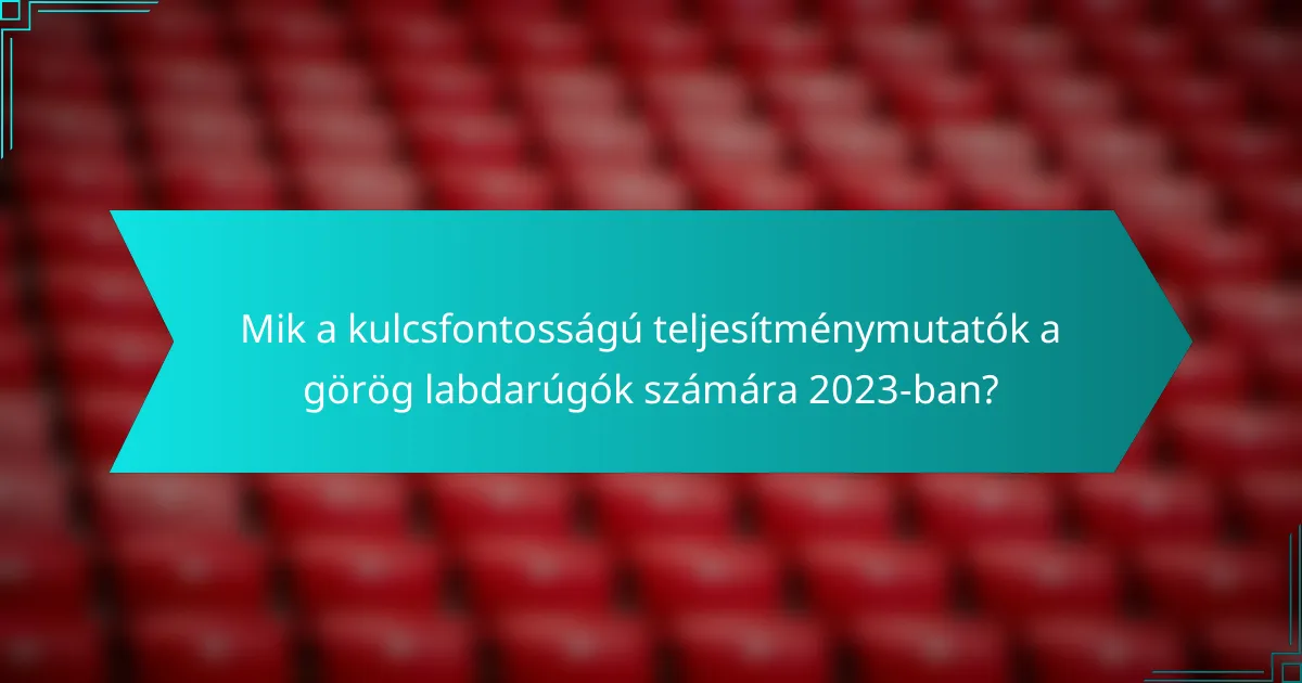 Mik a kulcsfontosságú teljesítménymutatók a görög labdarúgók számára 2023-ban?