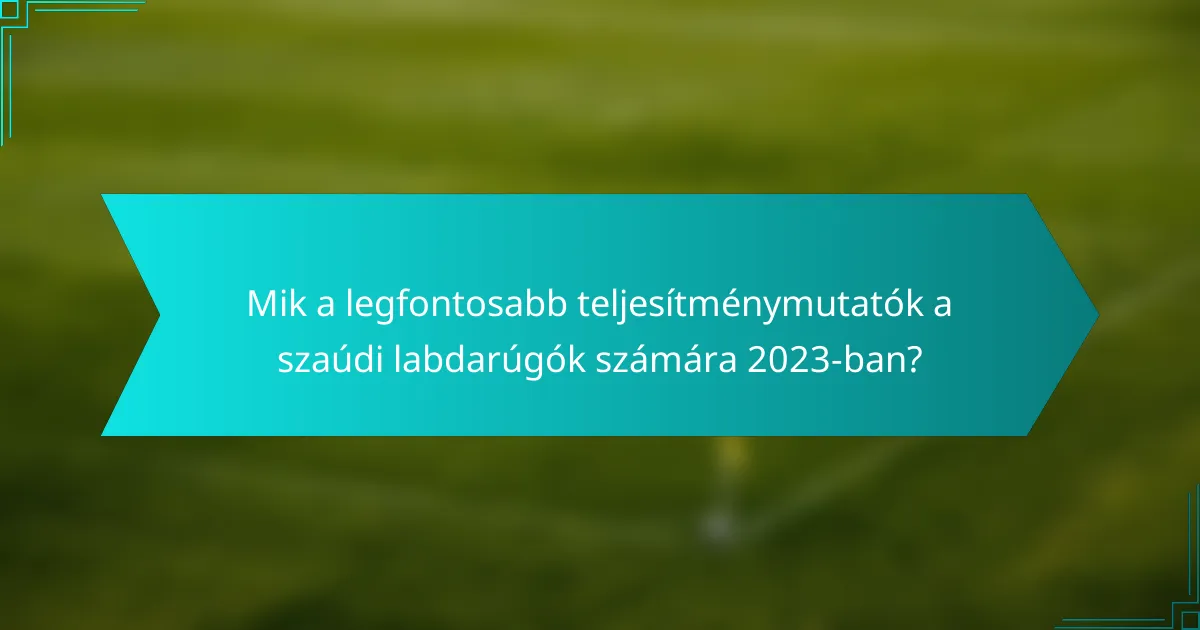 Mik a legfontosabb teljesítménymutatók a szaúdi labdarúgók számára 2023-ban?