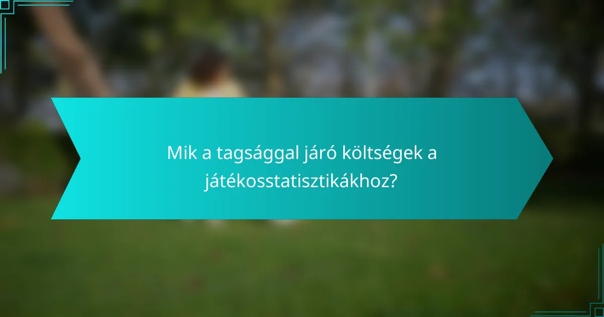 Mik a tagsággal járó költségek a játékosstatisztikákhoz?