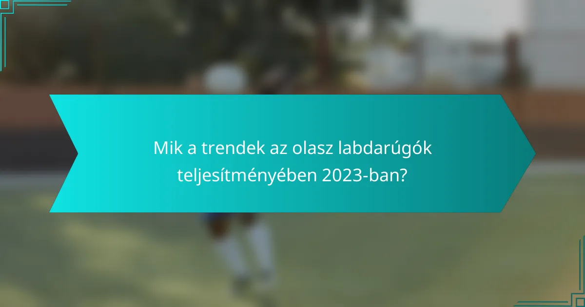 Mik a trendek az olasz labdarúgók teljesítményében 2023-ban?