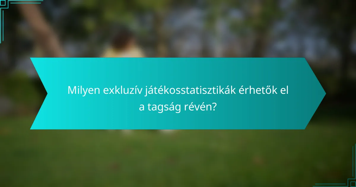 Milyen exkluzív játékosstatisztikák érhetők el a tagság révén?