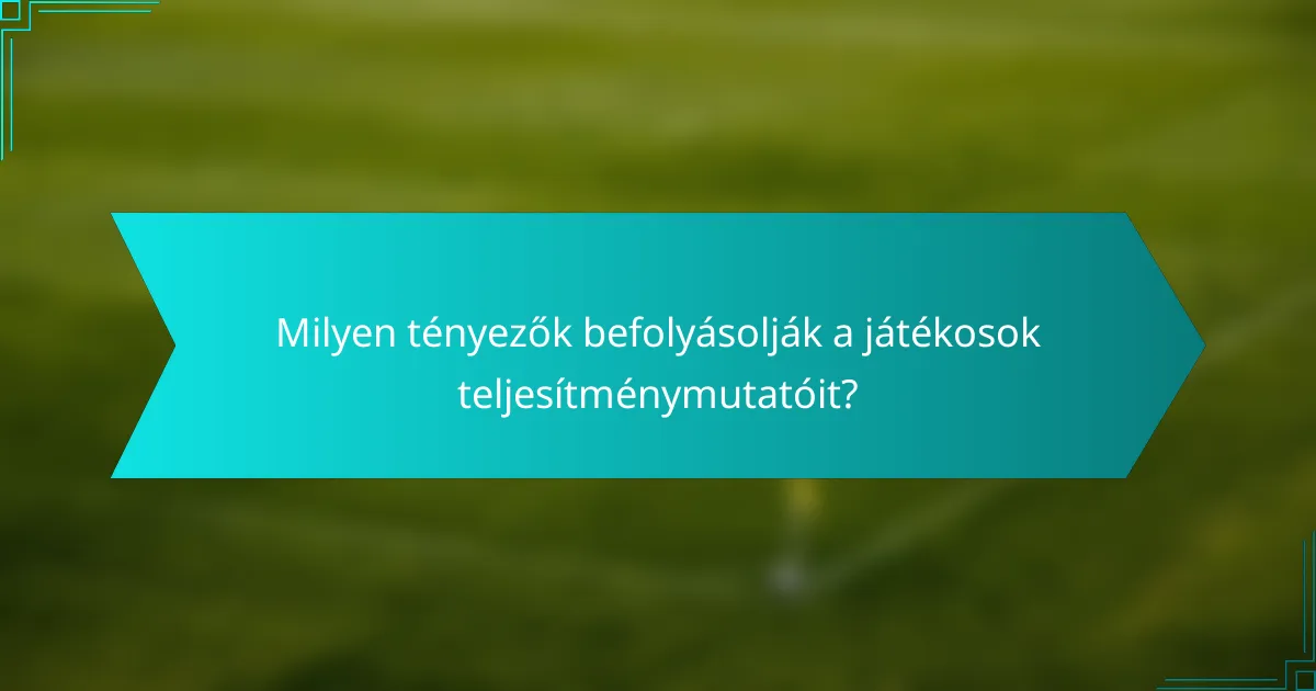 Milyen tényezők befolyásolják a játékosok teljesítménymutatóit?